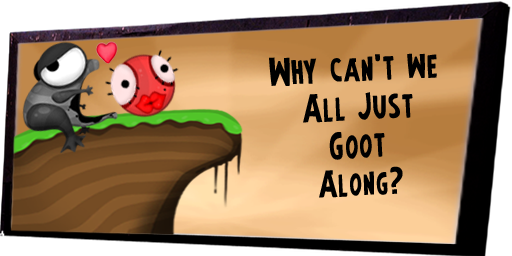 Why Can't We All Just Goot Along?